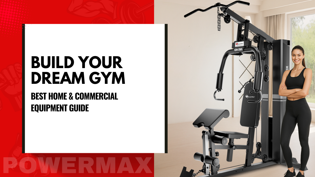 Build Your Dream Gym : Best Home & Commercial Equipment Guide,” featuring a multi-function home gym machine in a bright indoor setting with a smiling female fitness trainer standing beside it and PowerMax branding in red and white.