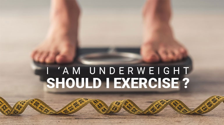 I ‘am underweight-Should I exercise?