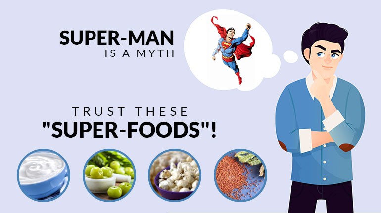 Super-man is a myth, trust these Super Foods