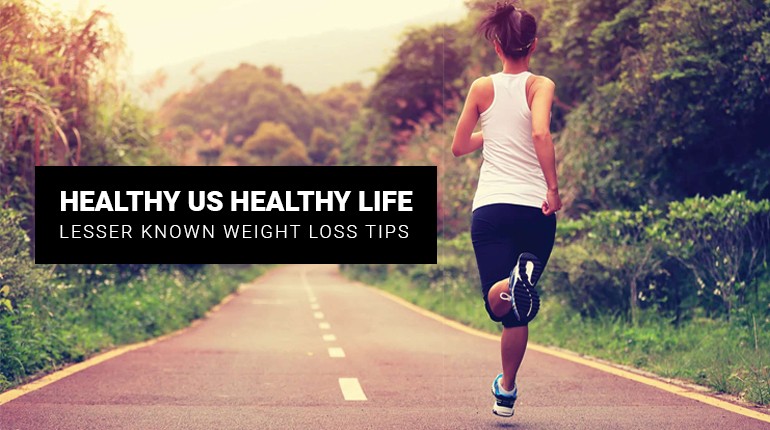 Healthy Us Healthy Life – Lesser Known Weight loss Tips
