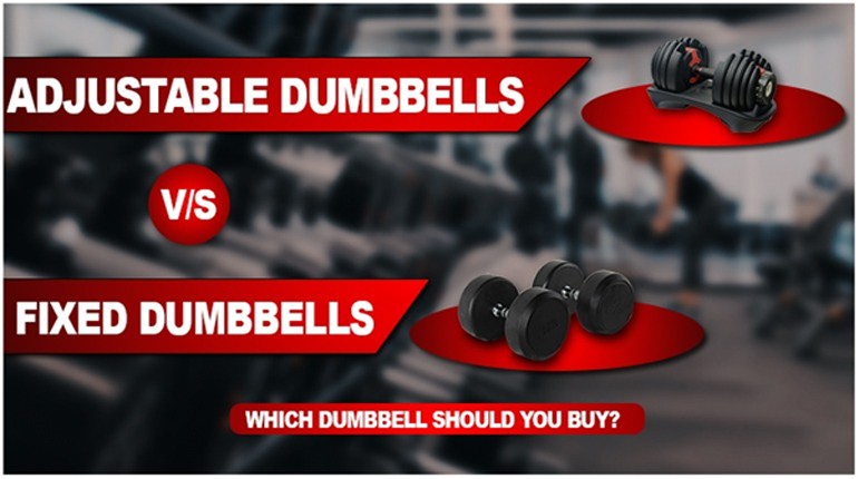 ADJUSTABLE DUMBBELLS VS FIXED DUMBBELLS: WHICH DUMBBELL SHOULD YOU BUY?