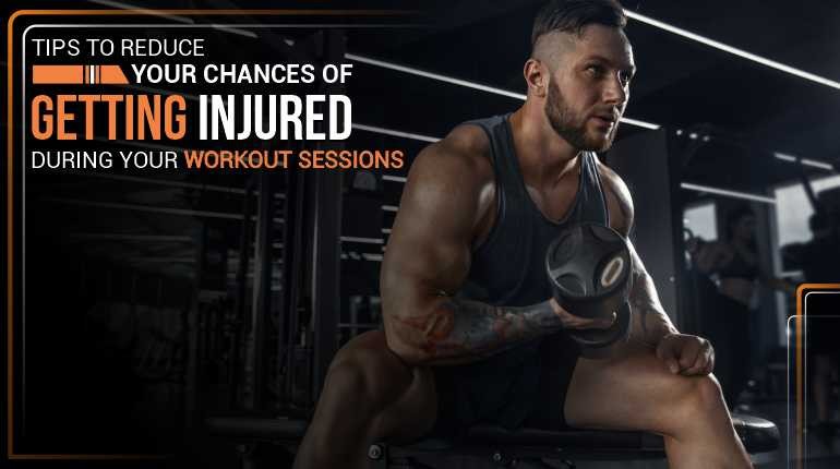 Tips to reduce your chances of getting injured during your workout sessions