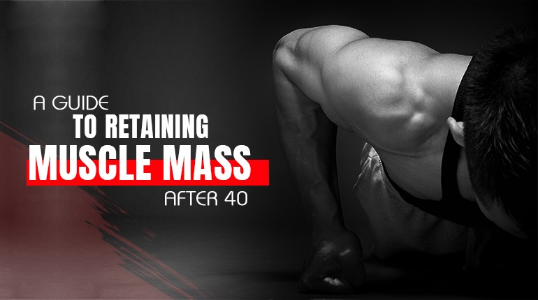 A guide to retaining muscle mass after 40 