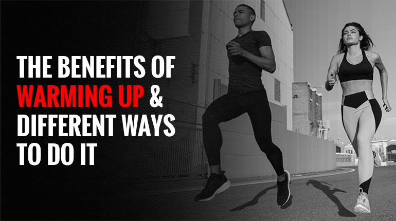 How to Warm Up Effectively? The Benefits of Warming Up and Different Ways to Do It