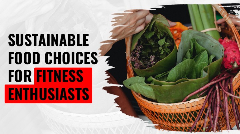 Sustainable Food Choices for Fitness Enthusiasts