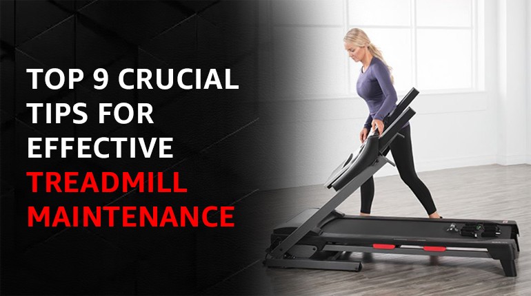 Top 9 Crucial Tips for Effective Treadmill Maintenance