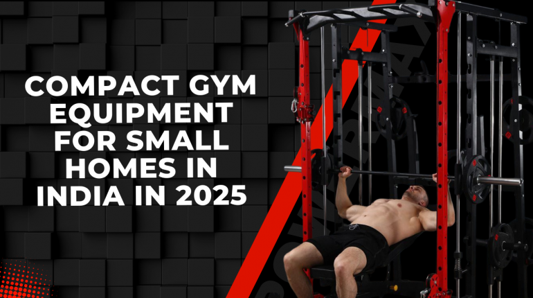 Compact Gym Equipment for Small Homes in India: What’s Worth Buying in 2025